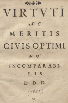 Virtvti Ac Meritis Civis Optimi Et Incomparabilis D[at] D[icat] D[edicat]