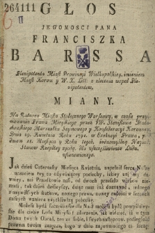 Głos Jegomosci Pana Franciszka Barssa Plenipotenta Miast Prowincyi Wielkopolskiey, imieniem Miast Koron. y W. X. Litt: z zlecenia wspoł Plenipotentow, miany. Na Ratuszu Miasta Stołecznego Warszawy, w czasie przyimowania Prawa Mieyskiego przez JW. Stanisława Małachowskiego Marszałka Seymowego y Konfederacyi Koronney, Dnia 29. Kwietnia Roku 1791. w Exekucyi Prawa pod dniem 18. Miesiąca y Roku tegoż, iednomyślną Nayias. Stanow Rzepltey zgodą, dla uszczęśliwienia Ludu, ustanowionego