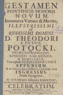 Gestamen Potificii Honoris Novum, Innumera Virtute & Merito Illvstrissimi & Rndissimi Domini, D. Theodori a Potok Potocki [...]