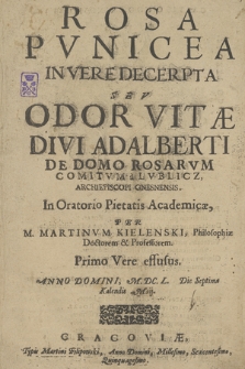 Rosa Pvnicea In Vere Decerpta Sev Odor Vitæ Divi Adalberti De Domo Rosarvm Comitvm Lvbicz, Archiepiscopi Gnesnensis