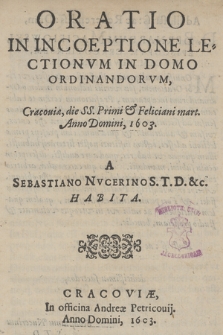 Oratio In Incoeptione Lectionvm In Domo Ordinandorvm, Cracouiæ, die SS. Primi & Feliciani mart. [i.e. 9 VI] Anno [...] 1603