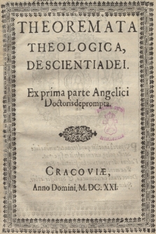 Theoremata Theologica, De Scientia Dei : Ex prima parte Angelici Doctoris deprompta