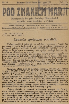 Pod Znakiem Marji : miesięcznik Związku Sodalicyj Marjańskich uczniów szkół średnich w Polsce. R. 3, 1923, nr 6