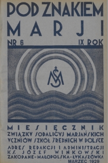 Pod Znakiem Marji : miesięcznik Związku Sodalicyj Marjańskich uczniów szkół średnich w Polsce. R. 9, 1929, nr 6