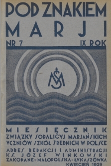 Pod Znakiem Marji : miesięcznik Związku Sodalicyj Marjańskich uczniów szkół średnich w Polsce. R. 9, 1929, nr 7