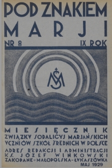 Pod Znakiem Marji : miesięcznik Związku Sodalicyj Marjańskich uczniów szkół średnich w Polsce. R. 9, 1929, nr 8