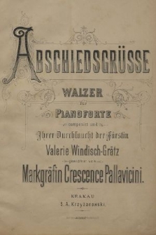 Abschiedsgrüsse : Walzer für Pianoforte : componirt und Ihrer Durchlaucht der Fürstin Valerie Windisch-Grätz gewidmet
