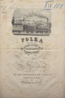 Polka : na piano-forte : ułożona i ofiarowana Wmu Rosenbaum Naczelnemu Inżynierowi przy Kolei żelaznej Krakowsko-Górno-Szląskiéj