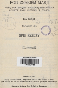 Pod Znakiem Marji : miesięcznik Związku Sodalicyj Marjan. uczniów szkół średnich w Polsce. R. 12, 1931/1932, Spis rzeczy