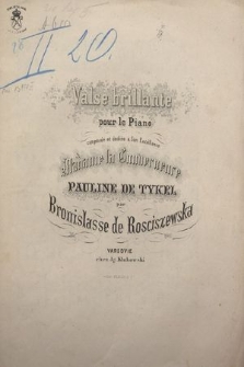 Valse brillante : pour le piano : composée et dediée à Son Excéllance Madame la Gouverneure Pauline de Tykel