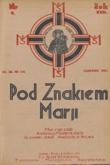 Pod Znakiem Marji : miesięcznik Sodalicyj Marjańskich uczniów szkół średnich w Polsce. R. 17, 1937, nr 9