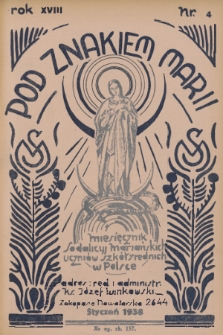 Pod Znakiem Marii : miesięcznik Sodalicyj Mariańskich uczniów szkół średnich w Polsce. R. 18, 1938, nr 4