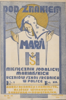 Pod Znakiem Marii : miesięcznik Sodalicyj Mariańskich uczniów szkół średnich w Polsce. R. 19, 1938, nr 1