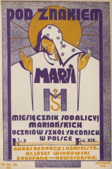 Pod Znakiem Marii : miesięcznik Sodalicyj Mariańskich uczniów szkół średnich w Polsce. R. 19, 1938, nr 3