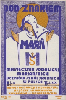 Pod Znakiem Marii : miesięcznik Sodalicyj Mariańskich uczniów szkół średnich w Polsce. R. 19, 1939, nr 6