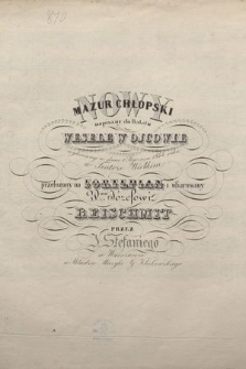 Nowy mazur chłopski : napisany do baletu Wesele w Ojcowie : wykonany w dniu 1 stycznia 1844 roku w Teatrze Wielkim : przełożony na fortepian : i ofiarowany W-mu Józefowi Reischmitt