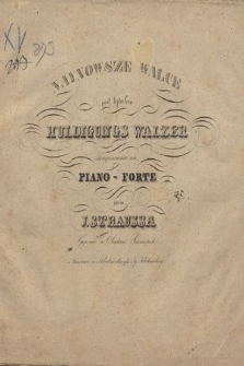 Naynowsze walce wiedeńskie pod tytułem Huldigungs Walzer : skomponowane na piano-forte : grywane w obydwu Ressursach