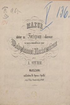 Mazur : ułożony na fortepian : i ofiarowany wielmożnemu Władysławowi Markowskiemu