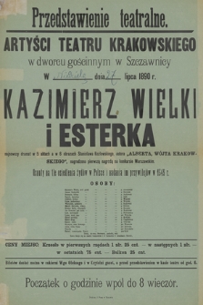 Przedstawienie teatralne, Artyści Teatru Krakowskiego w dworcu gościnnym w Szczawnicy w ... dnia ... lipca 1890 r. : Kazimierz Wielki i Esterka, najnowszy dramat w 5 aktach Stanisława Kozłowskiego