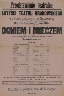 Przedstawienie teatralne, Artyści Teatru Krakowskiego w dworcu gościnnym w Szczawnicy w ... dnia ... lipca 1890 r. : Ogniem i mieczem, obraz dramatyczny w 6. odsłonach podług powieści Henryka Sienkiewicza