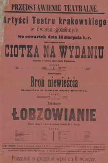 Przedstawienie teatralne, Artyści Teatru krakowskiego w dworcu gościnnym we czwartek dnia 14 sierpnia b. r. : rozpocznie Ciotka na Wydaniu komedya w jednym akcie, nastąpi Broń niewieścia komedya w jednym akcie, zakończy Łobzowianie obrazek ludowy w 1. akcie ze śpiewami i tańcami