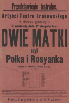 Przedstawienie teatralne, Artyści Teatru krakowskiego w dworcu gościnnym w niedzielę dnia 17 sierpnia b. r. : Dwie Matki czyli Polka i Rosyanka, sztuka w 7 obrazach Catulle Mendez