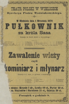 Teatr Polski w Wieliczce Dyrekcya Piotra Woźniakowskiego w niedzielę dnia 1 września 1878 : Pułkownik za króla Sasa, komedya w dwóch aktach A. Gorczyńskiego, Zawalenie wieży czyli kominiarz i młynarz