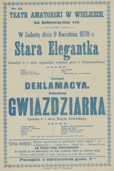Nr 19 Teatr amatorski w Wieliczce, na dobroczynny cel, w sobotę dnia 9 kwietnia 1870 r. : Stara Elegantka komedya w 1 akcie, nastąpi Deklamacya, zakończy Gwiazdziarka operetka w 1 akcie