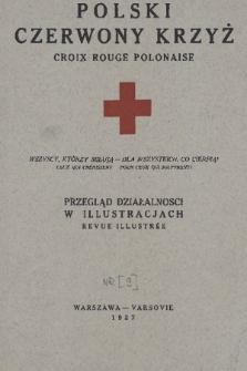 Polski Czerwony Krzyż : organ Warszawskiego Okręgu-Oddziału Polskiego Czerwonego Krzyża : wydawnictwo miesięczne = Croix Rouge Polonaise : revue mensuelle publiée par le Comité Regional de Varsovie de la Croix Rouge Polonaise. 1927, nr 9