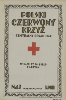 Polski Czerwony Krzyż : centralny organ Polskiego Czerwonego Krzyża : wydawnictwo miesięczne = Croix Rouge Polonaise : organe central de la Croix Rouge Polonaise : revue mensuelle. 1928, nr 12