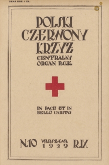 Polski Czerwony Krzyż : centralny organ Polskiego Czerwonego Krzyża : wydawnictwo miesięczne = Croix Rouge Polonaise : organe central de la Croix Rouge Polonaise : revue mensuelle. 1929, nr 10