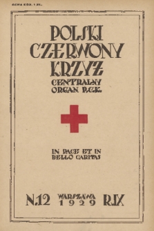 Polski Czerwony Krzyż : centralny organ Polskiego Czerwonego Krzyża : wydawnictwo miesięczne = Croix Rouge Polonaise : organe central de la Croix Rouge Polonaise : revue mensuelle. 1929, nr 12