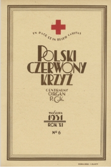 Polski Czerwony Krzyż : centralny organ Polskiego Czerwonego Krzyża : wydawnictwo miesięczne = Croix Rouge Polonaise : organe central de la Croix Rouge Polonaise : revue mensuelle. 1931, nr 6