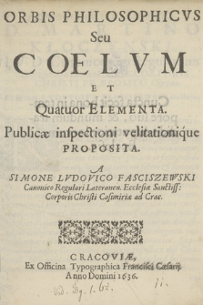 Orbis Philosophicvs Seu Coelvm Et Quatuor Elementa Publicæ inspectioni velitationique Proposita
