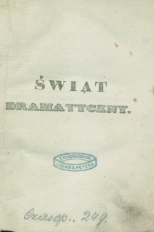 Świat Dramatyczny : dziennik poświęcony teatrowi, jego kronice, literaturze, historyi, żywotom, powieściom, humorystyce, nauce i zabawie. 1838, T.1, Spis przedmiotów