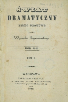 Świat Dramatyczny : pismo czasowe. 1840, T.1, Spis przedmiotów