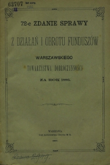 72-e Zdanie Sprawy z Działań i Obrotu Funduszów Warszawskiego Towarzystwa Dobroczynności za rok 1886