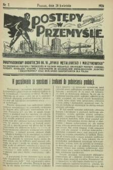 Postępy w Przemyśle : dwutygodniowy dodatek do „Rynku Metalowego i Maszynowego”. 1926, nr 7 (20 kwietnia)