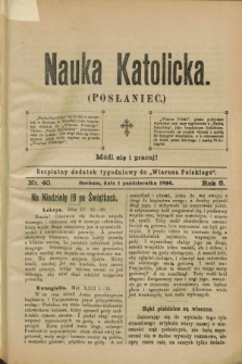 Nauka Katolicka (Posłaniec) : bezpłatny dodatek tygodniowy do „Wiarusa Polskiego”. R.5, nr 40 (1 października 1896)