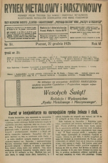 Rynek Metalowy i Maszynowy : pierwszy polski tygodnik dla handlu i przemysłu metalowego, maszynowego, materjałów budowlanych oraz branż pokrewnych. R.6, nr 51 (22 grudnia 1926)