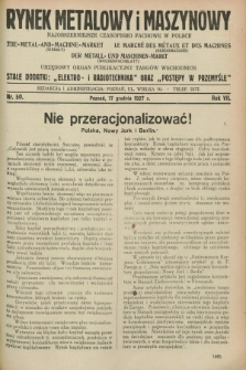 Rynek Metalowy i Maszynowy : najobszerniejsze czasopismo fachowe w Polsce : urzędowy organ publikacyjny Targów Wschodnich. R.7, nr 50 (17 grudnia 1927) + dod.