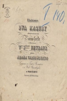 Ulubione dwa mazury : skomponowane na piano-forte : i ofiarowane Wmu Stefanowi Neybaur : grywane w Teatrze Rozmaitości i u wód mineralnych