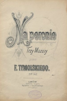 Na peronie : trzy mazury : Op. 142