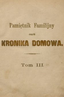Pamiętnik Familijny czyli kronika domowa". T. 3, 1864–1867