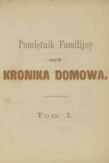 „Pamiętnik Familijny czyli kronika domowa”. T. 1, 1826–1859