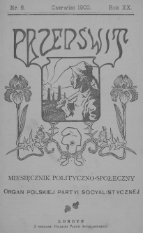 Przedświt : miesięcznik polityczno-społeczny : organ Polskiej Partyi Socyalistycznej. R. 20, 1900, nr 6