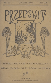 Przedświt : miesięcznik polityczno-społeczny : organ Polskiej Partyi Socyalistycznej. R. 20, 1900, nr 12