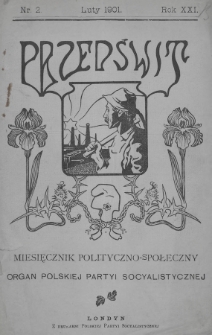 Przedświt : miesięcznik polityczno-społeczny : organ Polskiej Partyi Socyalistycznej. R. 21, 1901, nr 2
