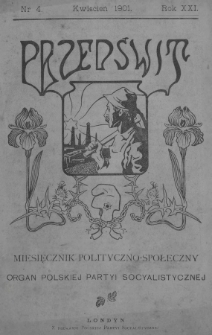 Przedświt : miesięcznik polityczno-społeczny : organ Polskiej Partyi Socyalistycznej. R. 21, 1901, nr 4