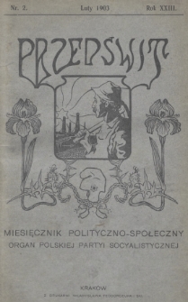 Przedświt : miesięcznik polityczno-społeczny : organ Polskiej Partyi Socyalistycznej. R. 23, 1903, nr 2